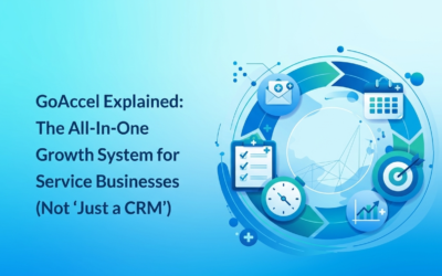 GoAccel Explained: The All-In-One Growth System for Service Businesses (Not “Just a Customer Relationship Management (CRM)”)