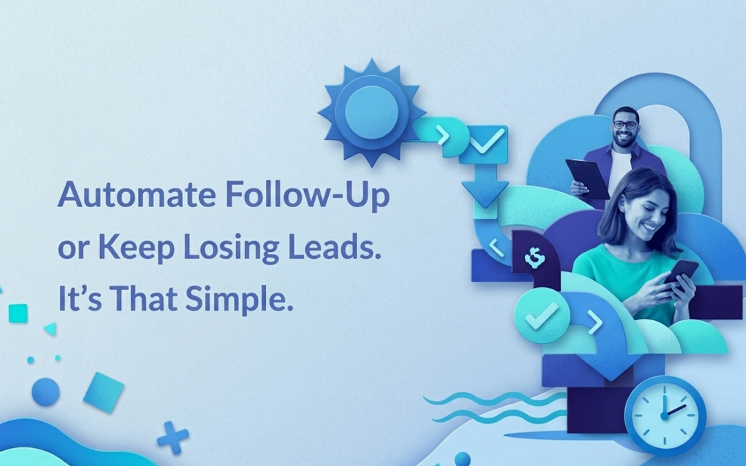 Automate Follow-Up or Keep Losing Leads. It’s That Simple.